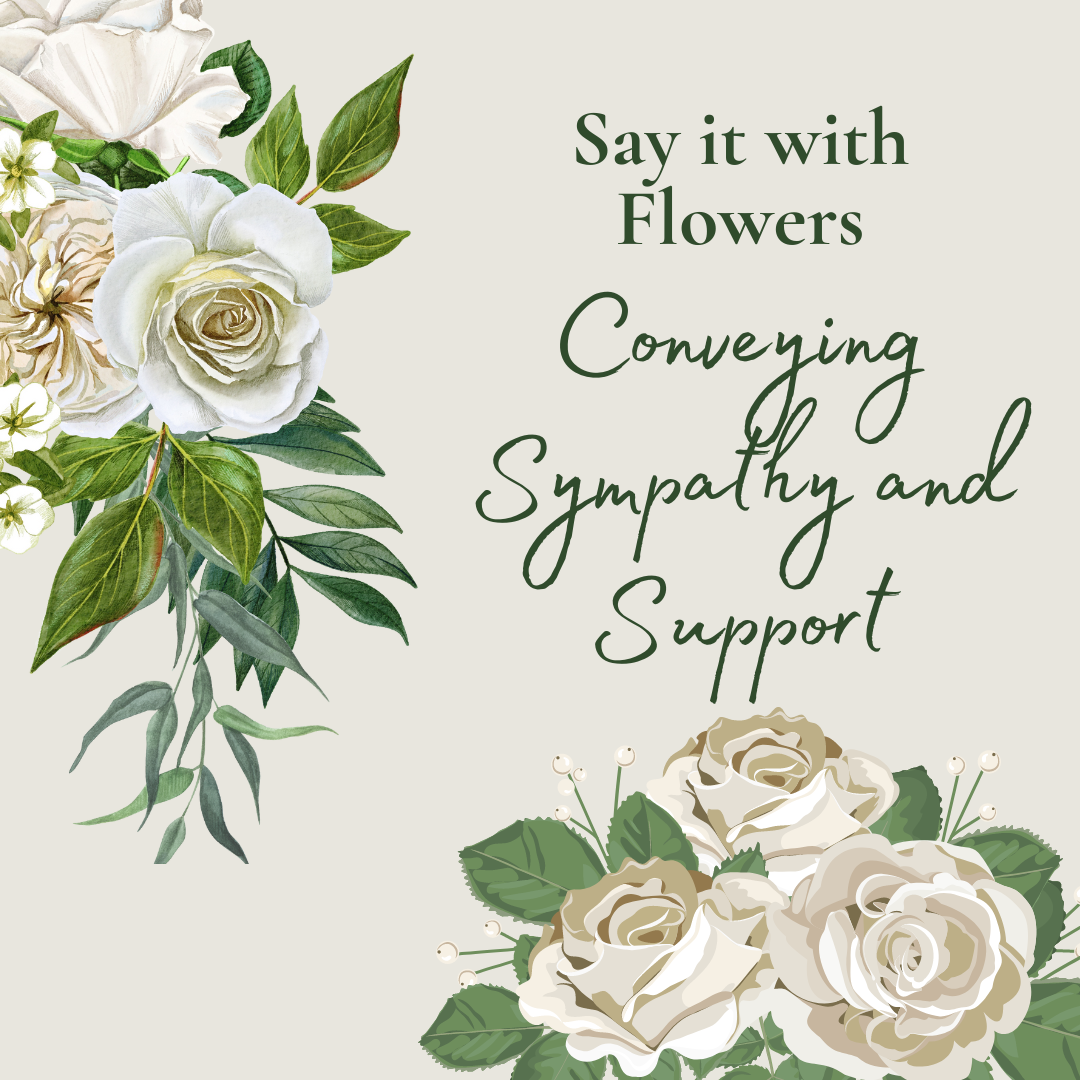Say It With Flowers: Conveying Sympathy and Support