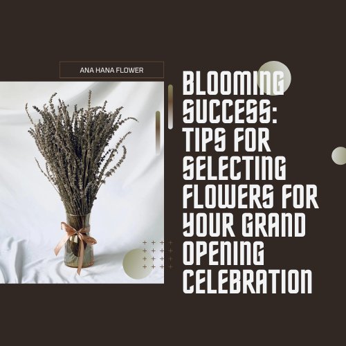 Blooming Success: Tips for Selecting Flowers for Your Grand Opening Celebration - Ana Hana Flower