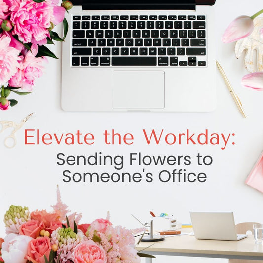 Elevate the Workday: Sending Flowers to Someone's Office - Ana Hana Flower