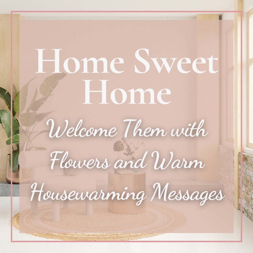 Home Sweet Home: Welcome Them with Flowers and Warm Housewarming Messages - Ana Hana Flower