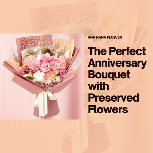 The Perfect Anniversary Bouquet with Preserved Flowers - Ana Hana Flower